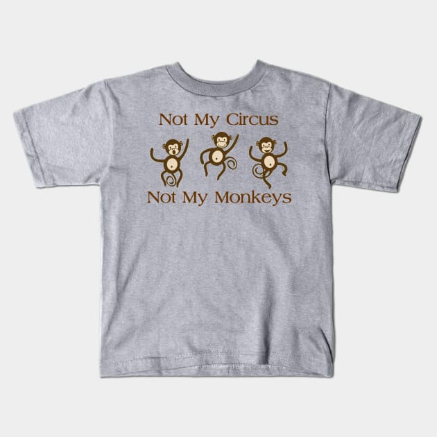 NOT MY CIRCUS NOT MY MONKEYS Kids T-Shirt by merkraht